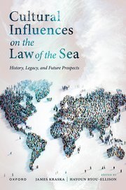 Cultural Influences on the Law of the Sea: History, Legacy, and Future Prospects by James Kraska, Hayoun Ryou-Ellison