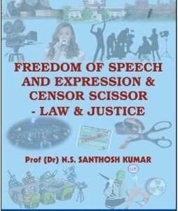 Freedom of Speech and Expression & Censor Scissor: Law and Justice by Dr. N.S.Santhosh Kumar