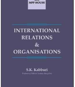 International Relations and Organizations by S.K.Kabburi