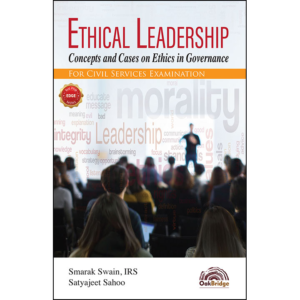 Ethical Leadership – Concepts and Cases on Ethics in Governance by Smarak Swain, IRS Satyajeet Sahoo