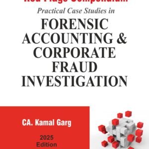 Red Flags Compendium Practical Case Studies in Forensic Accounting & Corporate Fraud Investigation by CA. Kamal Garg – Edition 2025