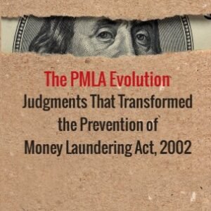 The PMLA Evolution Judgments That Transformed the Prevention of Money Laundering Act, 2002 by Sunny Punamiya – Edition 2025