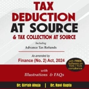 Guide to Tax Deduction at Source & Tax Collection at Source By Dr Girish Ahuja Dr Ravi Gupta – 21st Edition 2024