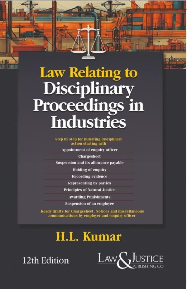 Law relating to Disciplinary Proceedings in Industries by H L Kumar - 12th Edition 2025