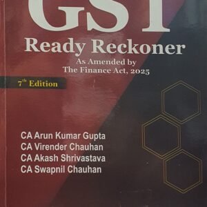 GST Ready Reckoner by CA Arun Gupta, CA Virender Chauhan, CA Akash Shrivastava and CA Swapnil Chauhan – 7th Edition 2025