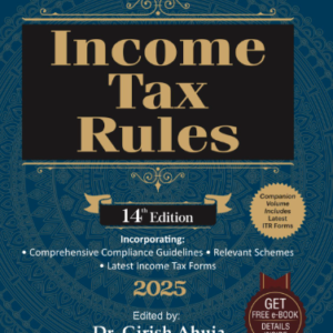 Income Tax Rules 2025 by Dr. Girish Ahuja & Dr. Ravi Gupta – 14th Edition 2025