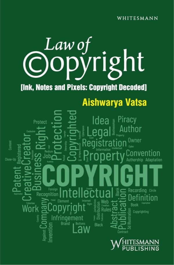 Law of Copyright (Ink, Notes and Pixels: Copyright Decoded) By Aishwarya Vasta - Edition 2025