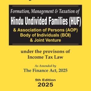 Formation Management & Taxation of HINDU UNDIVIDED FAMILIES (HUF) As amended by The Finance Act, 2025 by RAM DUTT SHARMA – 5th Edition 2025