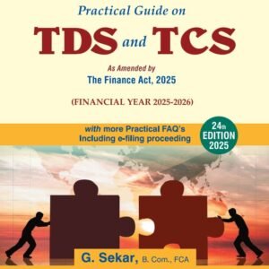 Practical Guide On TDS and TCS As amended by The Finance Act, 2025 by G Sekar – 24th Edition 2025