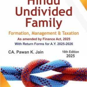 Hindu Undivided Family (Formation, Management & Taxation) by Pawan K. Jain – 16 Edition 2025