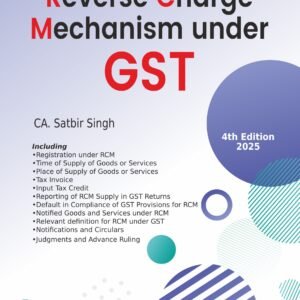 Reverse Charge Mechanism under GST by CA. SATBIR SINGH – 4th Edition 2025