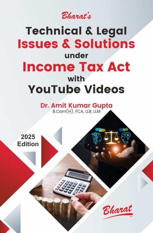 Technical and Legal Issues and Solutions under Income Tax Act with Youtube Videos by Dr. Amit Kumar Gupta - 1st Edition 2025