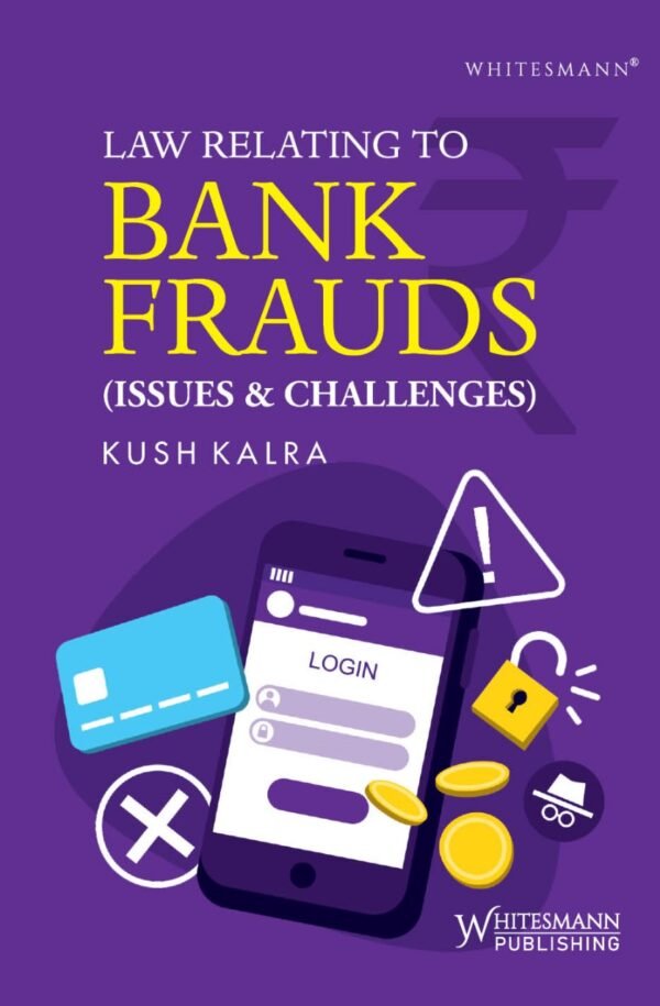 Law Relating to Bank Fraud (Issues and Challenges) By Kush Kalra - Edition 2025