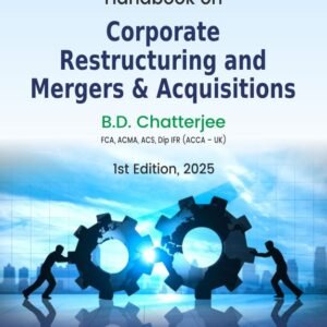 Handbook on Corporate Restructuring and Mergers & Acquisitions by B.D. Chatterjee – 1st Edition 2025