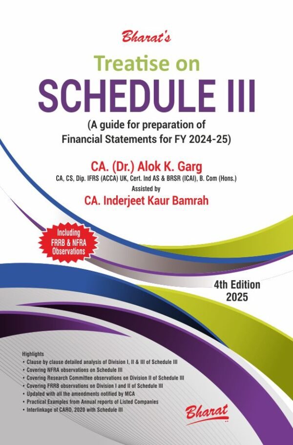 Treatise on Schedule III (A guide for preparation of Financial Statements for FY 2024-25) by CA. (Dr.) Alok K. Garg - 4th Edition 2025