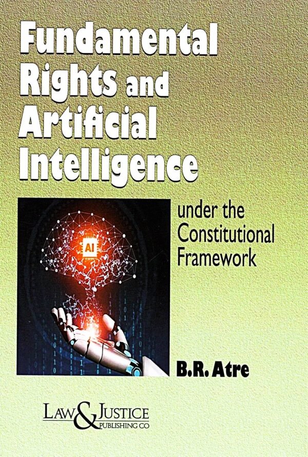 Fundamental Rights and Artificial Intelligence under the Constitutional Framework by B.R ATRE