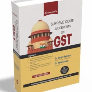 Supreme Court Judgements on GST by Dr. Sanjiv Agarwal & CA (Dr.) Neha Somani – 3rd Edition 2025