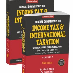 Concise Commentary on Income Tax & International Taxation (With Tax Planning / Problems & Solutions) by Dr. Girish Ahuja & Dr. Ravi Gupta (Set of 2 Vols.) – 26th Edition 2025