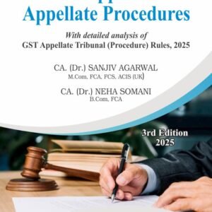 GST Appeals & Appellate Procedures By CA. (Dr.) SANJIV AGARWAL CA. NEHA SOMANI – Edition 2025