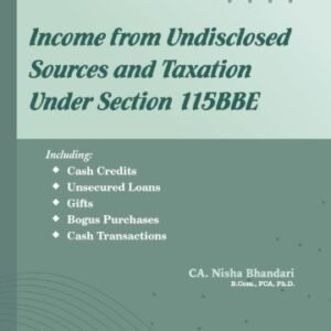 Income From Undisclosed Sources & Taxation Under Section 115BBE, 2025 by CA. (Dr.) Nisha Bhandari – Edition 2025