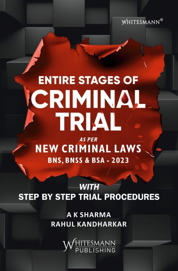 ENTIRE STAGES OF CRIMINAL TRIAL AS PER NEW CRIMINAL LAWS BNS, BNSS & BSA - 2023 By AK SHARMA RAHUL KANDHARKAR