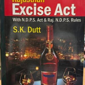 Rajasthan Excise Act With Rules & Notifications by S.K. Dutt – 8th Reprint Edition 2024