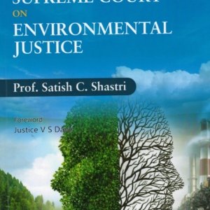 Landmark Judgements of Supreme Court On Environmental Justice by Prof. Satish C. Shastri – 1st Edition 2025