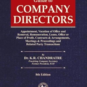 Guide to COMPANY DIRECTORS (Appointment, Vacation of Office and Removal, Remuneration, Loans, Office or Place of Profit, Contracts & Arrangements, Meetings & Proceedings and Related Party Transactions) by Dr. K.R. Chandratre – 8th Edition 2025