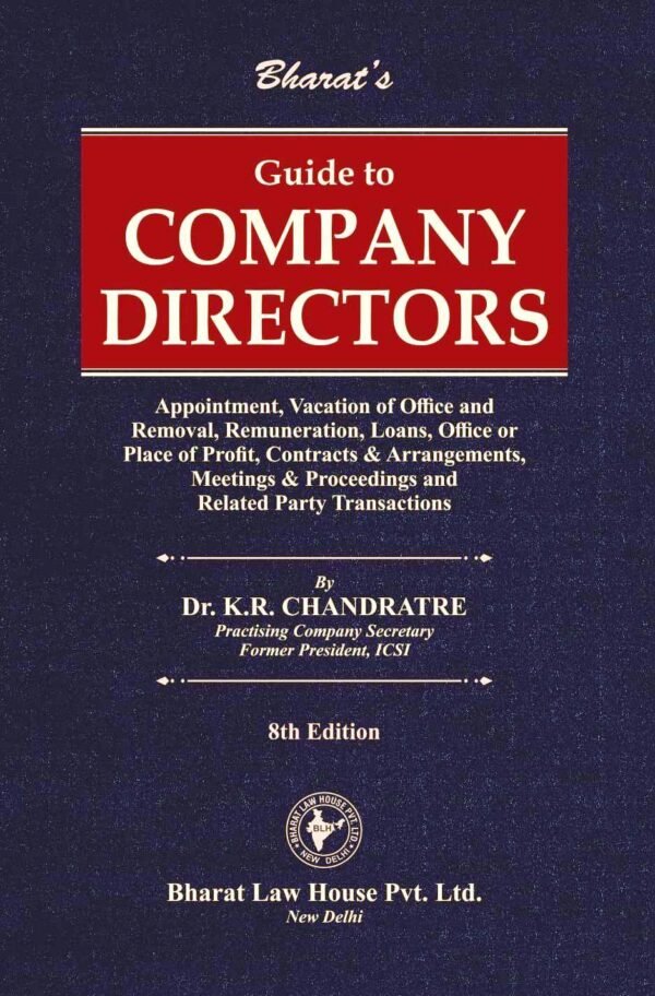 Guide to COMPANY DIRECTORS (Appointment, Vacation of Office and Removal, Remuneration, Loans, Office or Place of Profit, Contracts & Arrangements, Meetings & Proceedings and Related Party Transactions) by Dr. K.R. Chandratre - 8th Edition 2025