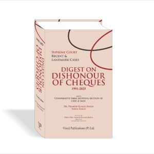 Digest on Dishonour of Cheques 1991-2025 by Dr. Pramod Kumar Singh and Tanya Singh – 4th Edition 2025