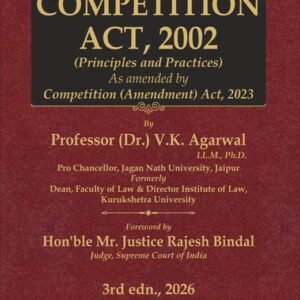 Competition Act, 2002 (Principles and Practices) by Professor (Dr.) V.K. AGARWAL – 3rd Edition 2025