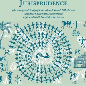 Tribal Laws and Jurisprudence (An Analytical Study of Central and States’ Tribal Laws including Customary, Autonomous, Fifth and Sixth Schedule Prov.) by Rajesh Panayanthatta – 1st Edition 2025
