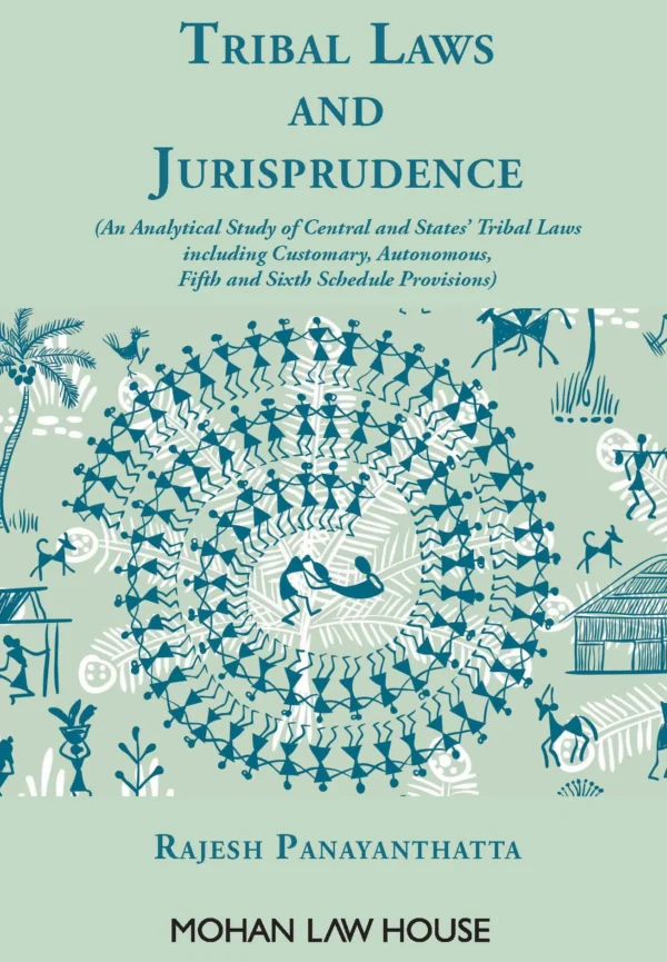 Tribal Laws and Jurisprudence (An Analytical Study of Central and States' Tribal Laws including Customary, Autonomous, Fifth and Sixth Schedule Prov.) by Rajesh Panayanthatta - 1st Edition 2025
