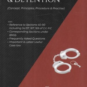 Arrest, Remand & Detention (Concept, Principles, Procedure & Practise) – 1st Edition 2025