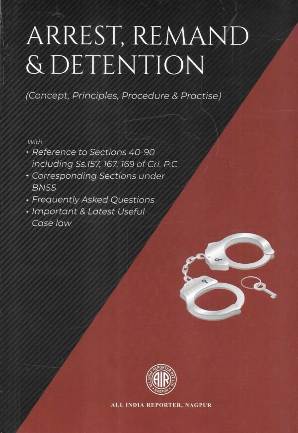 Arrest, Remand & Detention (Concept, Principles, Procedure & Practise) - 1st Edition 2025