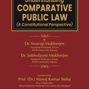 Understanding COMPARATIVE PUBLIC LAW (A Constitutional Perspective) by Dr. Swarup Mukherjee & Dr. Subholaxmi Mukherjee