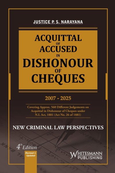 Acquittal of Accused in Dishonour of Cheques (2007 - 2025) (Based on New Criminal Laws Perspectives) by P S Narayana - 4th Edition 2025