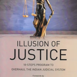 Illusion of Justice – 18 steps program to Overhaul the Indian Judicial System by Rommel Rodriques