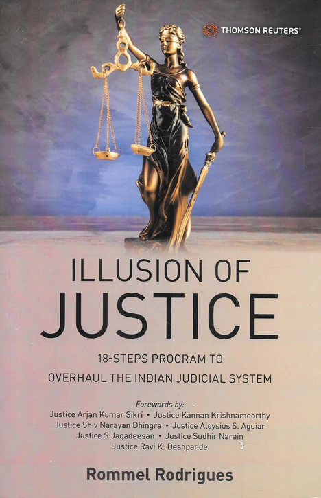 Illusion of Justice - 18 steps program to Overhaul the Indian Judicial System by Rommel Rodriques