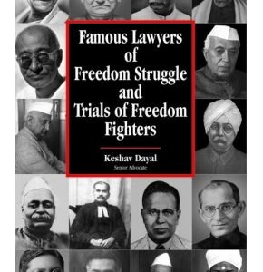 Famous Lawyers of Freedom Struggle and Trials of Freedom Fighters by Keshav Dayal