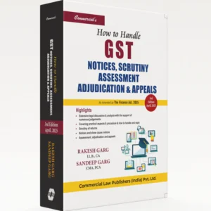 How to Handle GST Notices Scrutiny, Assessment Adjudication & Appeals by Rakesh Garg & Sandeep Garg – 3rd Edition 2025