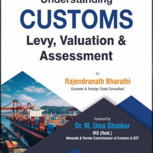 Understanding CUSTOMS Levy, Valuation & Assessment by Rajendranath Bharathi – 1st Edition 2026
