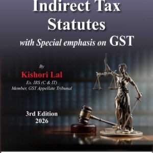 Interpretation of Indirect Tax Statutes with Special emphasis on GST by Kishori Lal – 3rd Edition 2026