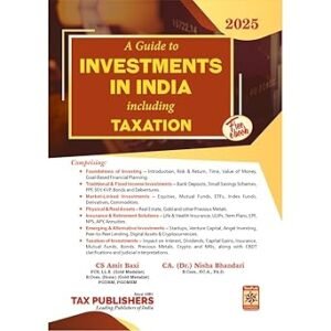 A Guide To Investments In India Including Taxation by CS Amit Baxi and CA Nisha Bhandari -Edition 2025 (with Free-E Book)