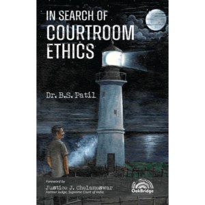 In Search of Courtroom Ethics by Dr B S Patil – Edition 2025