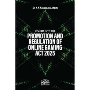 Insight into the Promotion and Regulation of Online Gaming Act, 2025 by Dr K K Khandelwal – Edition 2025