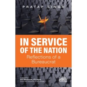 In Service of the Nation : Reflections of a Bureaucrat by Pratap Singh – Edition 2025