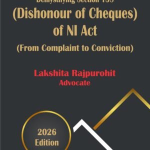 Demystifying Section 138 (Dishonour of Cheques) of NI Act by Lakshita Rajpurohit – 1st Edition 2026