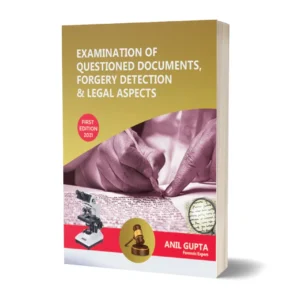 Examination of Questioned Documents, Forgery Detection & Legal Aspects by Anil Gupta – Edition 2021