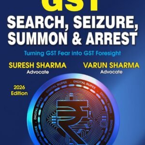 GST Search, Seizure, Summon and Arrest by Suresh Sharma and Varun Sharma – 1st Edition 2026